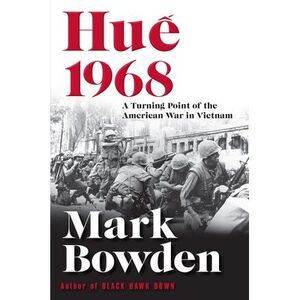 Hue 1968: A Turning Point of the American War in Vietnam -- Mark Bowden